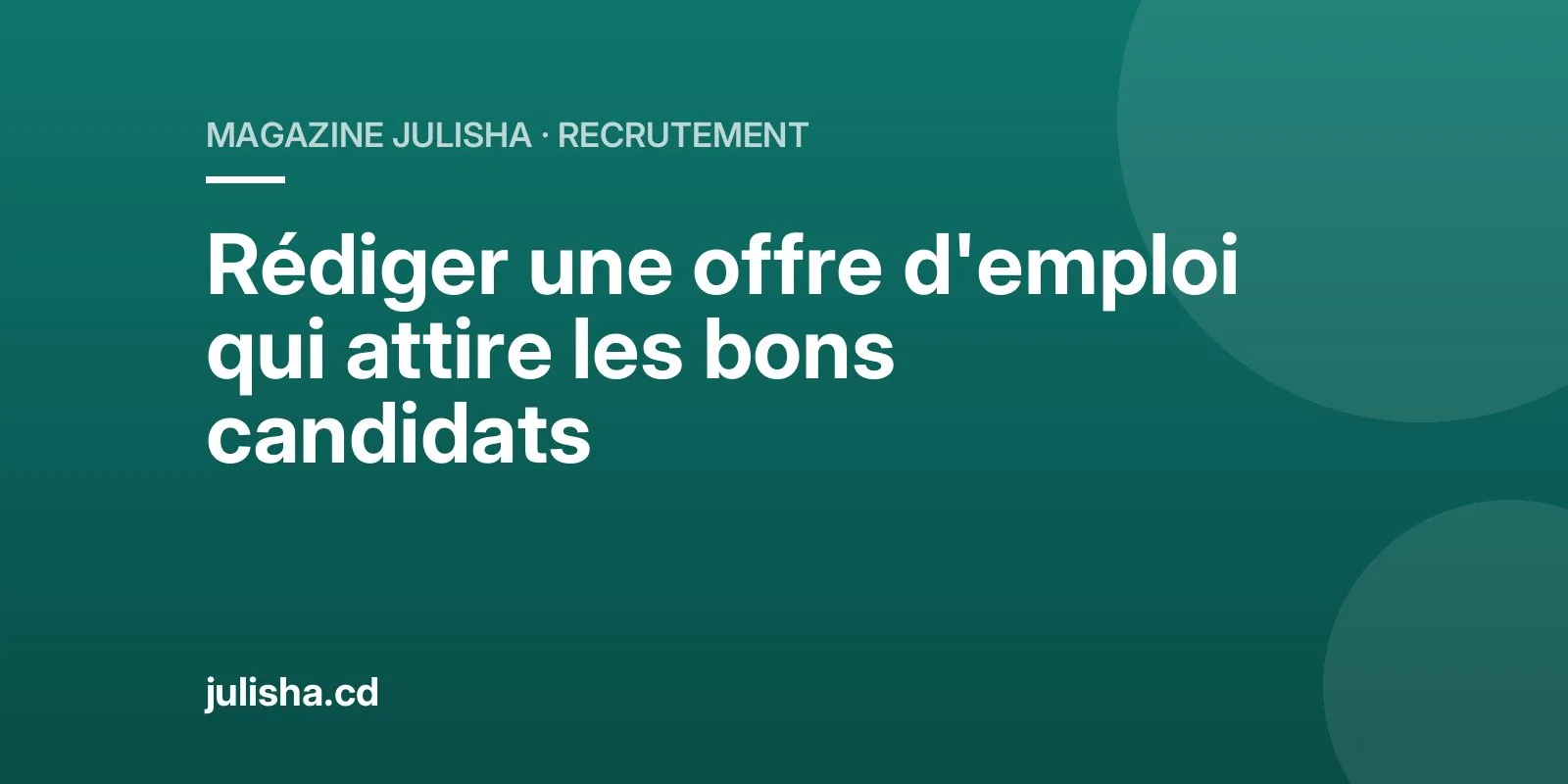 Rédiger une offre d'emploi qui attire les bons candidats